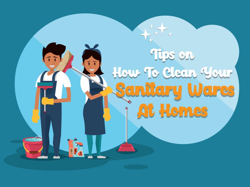 Tips on How To Clean Your Sanitary Wares At Homes